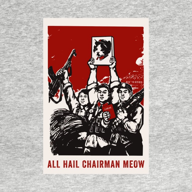 All Hail Chairman Meow by n23tees